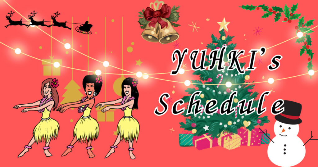 YUHKI’s Schedule・クリスマスバージョン